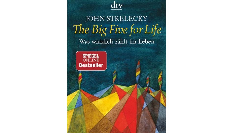Lesestoff für Hach-Momente: DIESE Bücher haben uns total berührt "The Big Five for Life" von John Strelecky